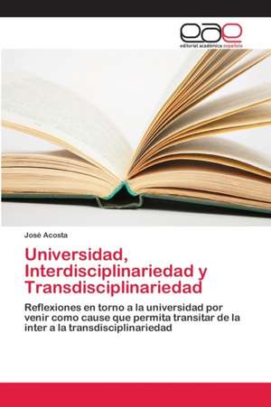 Universidad, Interdisciplinariedad y Transdisciplinariedad de José Acosta