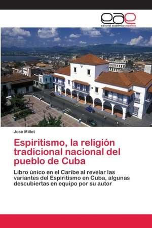 Espiritismo, la religión tradicional nacional del pueblo de Cuba de José Millet