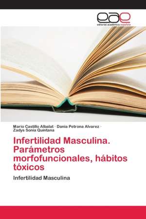 Infertilidad Masculina. Parámetros morfofuncionales, hábitos tóxicos de Mario Castillo Albalat