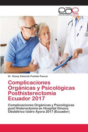 Complicaciones Orgánicas y Psicológicas Posthisterectomía Ecuador 2017 de Danny Eduardo Puetate Paucar