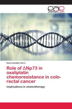 Role of ¿Np73 in oxaliplatin chemoresistance in colo-rectal cancer de Elena Sendino Garví