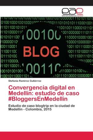 Convergencia digital en Medellín: estudio de caso #BloggersEnMedellin de Stefanía Ramírez Gutiérrez