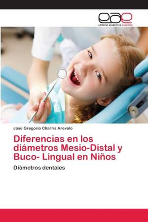 Diferencias en los diámetros Mesio-Distal y Buco- Lingual en Niños de Jose Gregorio Charris Arevalo