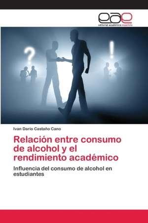 Relación entre consumo de alcohol y el rendimiento académico de Ivan Dario Castaño Cano