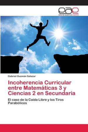 Incoherencia Curricular entre Matemáticas 3 y Ciencias 2 en Secundaria de Gabriel Guzmán Salazar