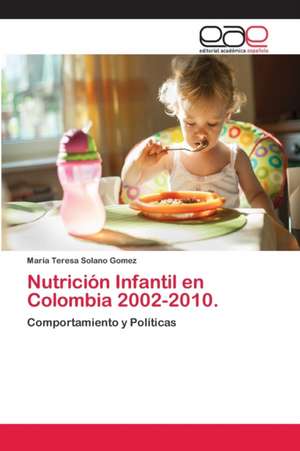 Nutrición Infantil en Colombia 2002-2010. de Maria Teresa Solano Gomez