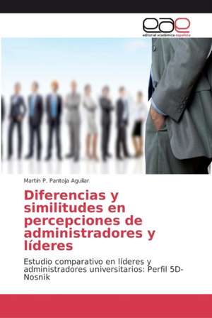 Diferencias y similitudes en percepciones de administradores y líderes de Martín P. Pantoja Aguilar