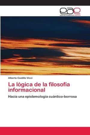 La lógica de la filosofía informacional de Alberto Castillo Vicci