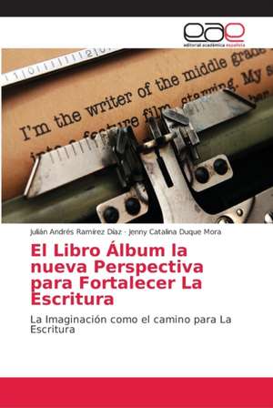 El Libro Álbum la nueva Perspectiva para Fortalecer La Escritura de Julián Andrés Ramírez Díaz