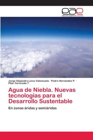 Agua de Niebla. Nuevas tecnologías para el Desarrollo Sustentable de Jorge Alejandro Leiva Valenzuela