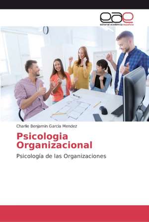 Psicologia Organizacional de Charlie Benjamin Garcia Mendez