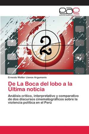 De La Boca del lobo a la Última noticia de Ernesto Walter Llanos Argumanis