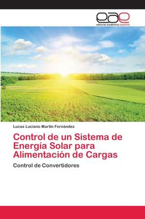 Control de un Sistema de Energía Solar para Alimentación de Cargas de Lucas Luciano Martín Fernández