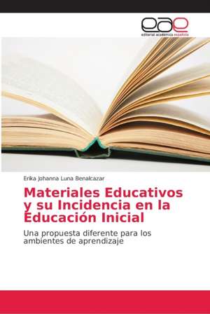 Materiales Educativos y su Incidencia en la Educación Inicial de Erika Johanna Luna Benalcazar