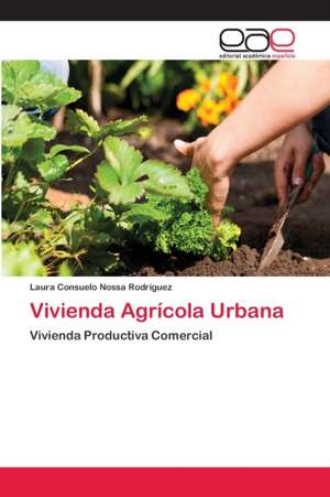 Vivienda Agrícola Urbana de Laura Consuelo Nossa Rodriguez