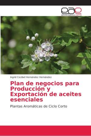 Plan de negocios para Producción y Exportación de aceites esenciales de Ingrid Cecibel Hernández Hernández