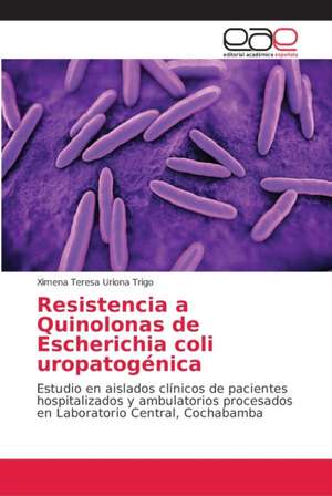 Resistencia a Quinolonas de Escherichia coli uropatogénica de Ximena Teresa Uriona Trigo