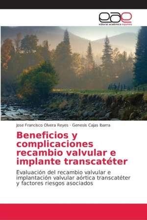 Beneficios y complicaciones recambio valvular e implante transcatéter de Jose Francisco Olvera Reyes