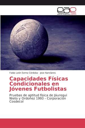 Capacidades Físicas Condicionales en Jóvenes Futbolistas de Fabio León Serna Córdoba