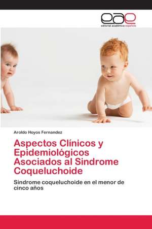 Aspectos Clínicos y Epidemiológicos Asociados al Sindrome Coqueluchoide de Aroldo Hoyos Fernandez