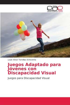 Juegos Adaptado para Jóvenes con Discapacidad Visual de Louis Victor Torrellas Echeverria