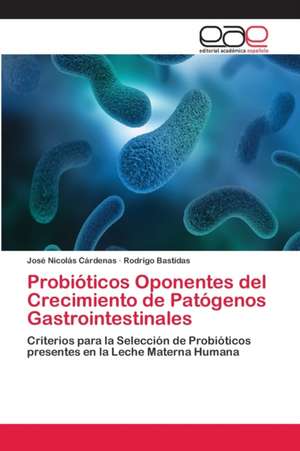 Probióticos Oponentes del Crecimiento de Patógenos Gastrointestinales de José Nicolás Cárdenas