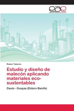 Estudio y diseño de malecón aplicando materiales eco- sustentables de Ruben Tabares