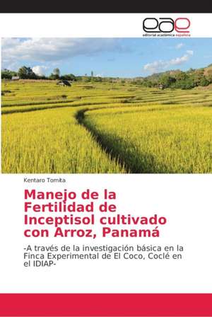 Manejo de la Fertilidad de Inceptisol cultivado con Arroz, Panamá de Kentaro Tomita