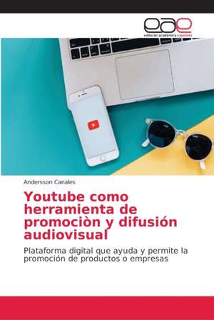 Youtube como herramienta de promociòn y difusión audiovisual de Andersson Canales