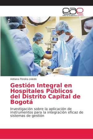 Gestión Integral en Hospitales Públicos del Distrito Capital de Bogotá de Adriana Pereira Oviedo