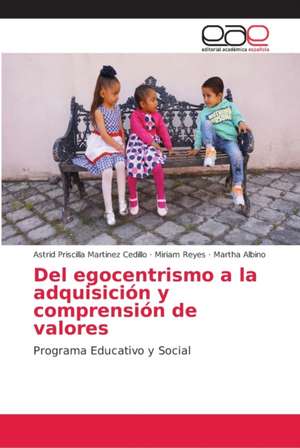 Del egocentrismo a la adquisición y comprensión de valores de Astrid Priscilla Martinez Cedillo