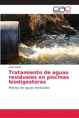 Tratamiento de aguas residuales en piscinas biodigestoras de Jorge Rueda