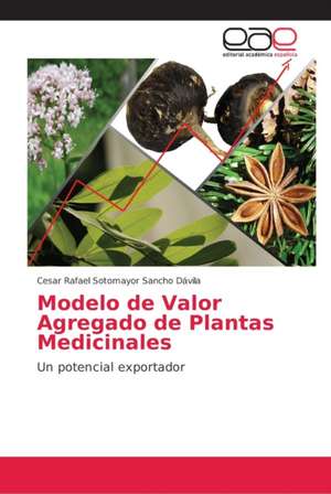 Modelo de Valor Agregado de Plantas Medicinales de Cesar Rafael Sotomayor Sancho Dávila