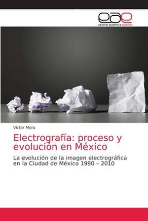 Electrografía: proceso y evolución en México de Víctor Mora