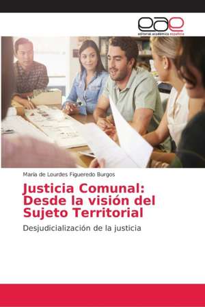 Justicia Comunal: Desde la visión del Sujeto Territorial de María de Lourdes Figueredo Burgos