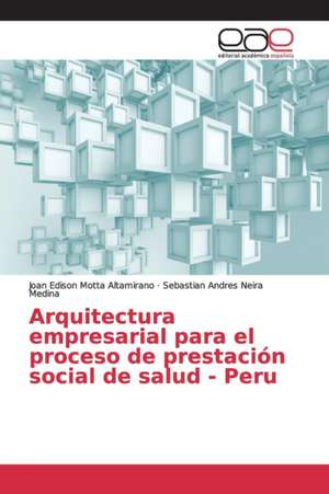 Arquitectura empresarial para el proceso de prestación social de salud - Peru de Joan Edison Motta Altamirano