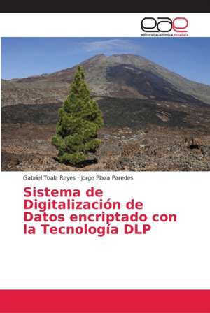 Sistema de Digitalización de Datos encriptado con la Tecnología DLP de Gabriel Toala Reyes