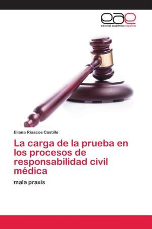 La carga de la prueba en los procesos de responsabilidad civil médica de Eliana Riascos Castillo