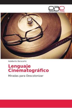 Lenguaje Cinematográfico de Adalberto Barazarte