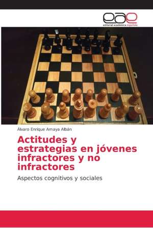 Actitudes y estrategias en jóvenes infractores y no infractores de Álvaro Enrique Amaya Albán