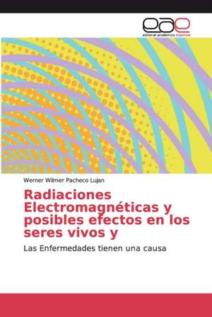 Radiaciones Electromagnéticas y posibles efectos en los seres vivos y de Werner Wilmer Pacheco Lujan