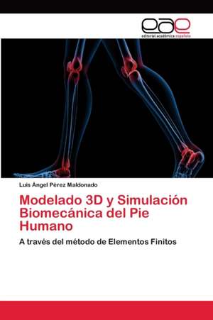 Modelado 3D y Simulación Biomecánica del Pie Humano de Luis Ángel Pérez Maldonado