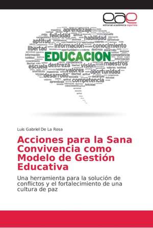 Acciones para la Sana Convivencia como Modelo de Gestión Educativa de Luis Gabriel de la Rosa