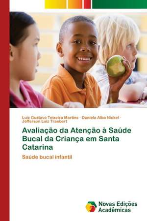 Avaliação da Atenção à Saúde Bucal da Criança em Santa Catarina de Luiz Gustavo Teixeira Martins