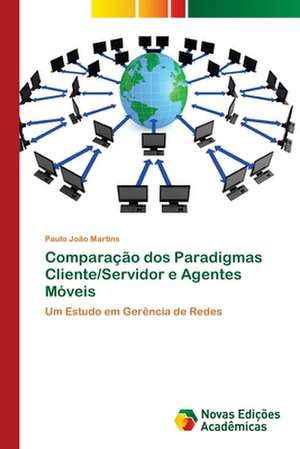 Comparação dos Paradigmas Cliente/Servidor e Agentes Móveis de Paulo João Martins