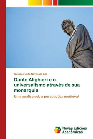 Dante Alighieri e o universalismo através de sua monarquia de Gustavo Leite Neves Da Luz