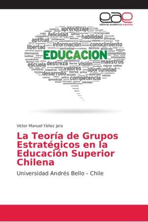 La Teoría de Grupos Estratégicos en la Educación Superior Chilena de Víctor Manuel Yáñez Jara