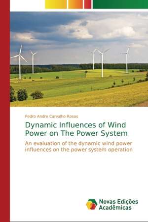 Dynamic Influences of Wind Power on The Power System de Pedro Andre Carvalho Rosas