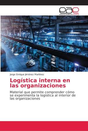 Logística interna en las organizaciones de Jorge Enrique Jiménez Martínez