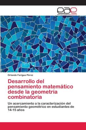 Desarrollo del pensamiento matemático desde la geometría combinatoria de Orlando Farigua Pérez